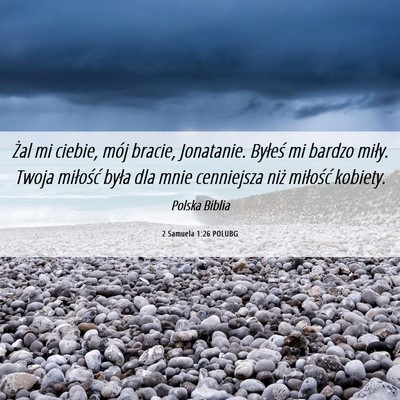 Picture 06 - 2 Samuela 1:26 POLUBG - Żal mi ciebie, mój bracie, Jonatanie. Byłeś - Bible Verse Picture