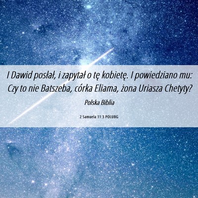 Picture 06 - 2 Samuela 11:3 POLUBG - I Dawid posłał, i zapytał o tę kobietę. I - Bible Verse Picture