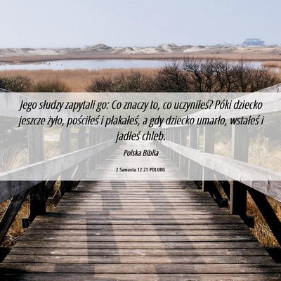 Picture 06 - 2 Samuela 12:21 POLUBG - Jego słudzy zapytali go: Co znaczy to, co - Bible Verse Picture