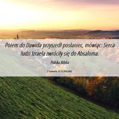 Picture 06 - 2 Samuela 15:13 POLUBG - Potem do Dawida przyszedł posłaniec, mówiąc: - Bible Verse Picture