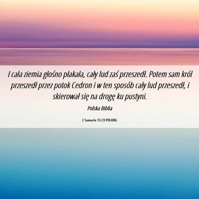 Picture 06 - 2 Samuela 15:23 POLUBG - I cała ziemia głośno płakała, cały lud zaś - Bible Verse Picture