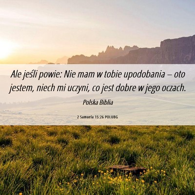 Picture 06 - 2 Samuela 15:26 POLUBG - Ale jeśli powie: Nie mam w tobie upodobania – - Bible Verse Picture