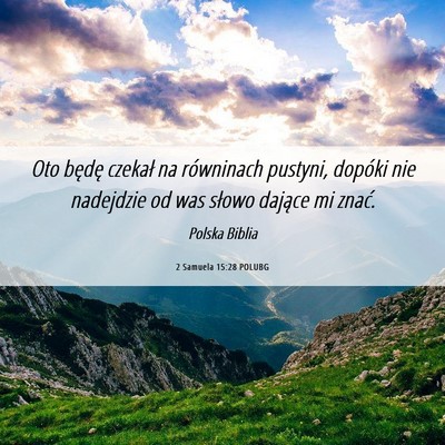 Picture 06 - 2 Samuela 15:28 POLUBG - Oto będę czekał na równinach pustyni, dopóki - Bible Verse Picture