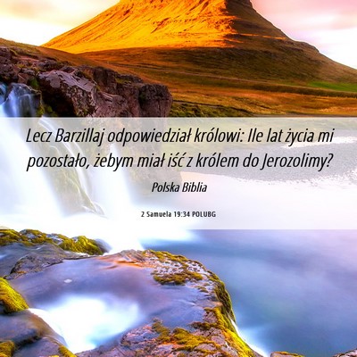 Picture 06 - 2 Samuela 19:34 POLUBG - Lecz Barzillaj odpowiedział królowi: Ile lat - Bible Verse Picture