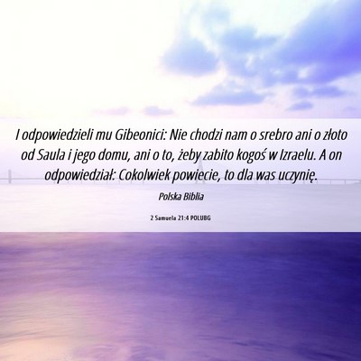 Picture 06 - 2 Samuela 21:4 POLUBG - I odpowiedzieli mu Gibeonici: Nie chodzi nam o - Bible Verse Picture