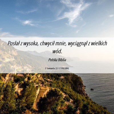 Picture 06 - 2 Samuela 22:17 POLUBG - Posłał z wysoka, chwycił mnie, wyciągnął z - Bible Verse Picture