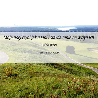 Picture 06 - 2 Samuela 22:34 POLUBG - Moje nogi czyni jak u łani i stawia mnie na - Bible Verse Picture