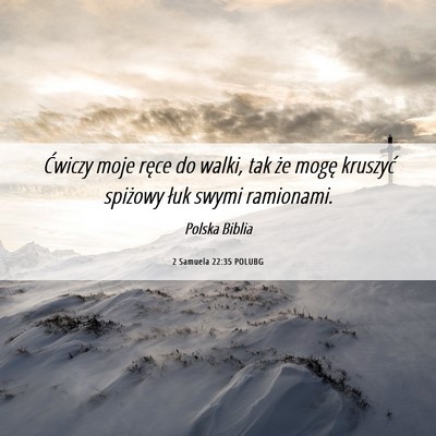 Picture 06 - 2 Samuela 22:35 POLUBG - Ćwiczy moje ręce do walki, tak że mogę - Bible Verse Picture