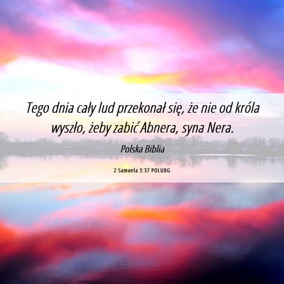 Picture 06 - 2 Samuela 3:37 POLUBG - Tego dnia cały lud przekonał się, że nie od - Bible Verse Picture
