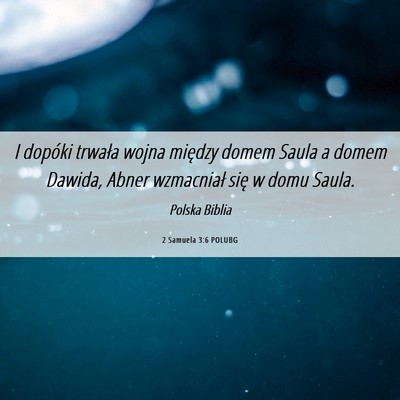 Picture 06 - 2 Samuela 3:6 POLUBG - I dopóki trwała wojna między domem Saula a - Bible Verse Picture
