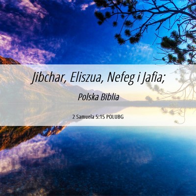 Picture 06 - 2 Samuela 5:15 POLUBG - Jibchar, Eliszua, Nefeg i - Bible Verse Picture