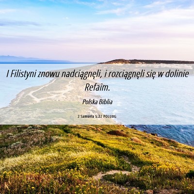 Picture 06 - 2 Samuela 5:22 POLUBG - I Filistyni znowu nadciągnęli, i rozciągnęli - Bible Verse Picture