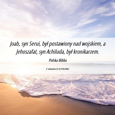 Picture 06 - 2 Samuela 8:16 POLUBG - Joab, syn Serui, był postawiony nad wojskiem, a - Bible Verse Picture