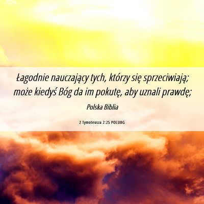 Picture 06 - 2 Tymoteusza 2:25 POLUBG - Łagodnie nauczający tych, którzy się - Bible Verse Picture
