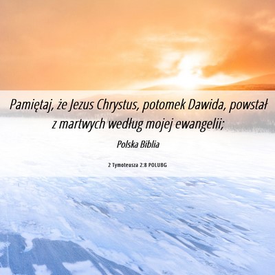 Picture 06 - 2 Tymoteusza 2:8 POLUBG - Pamiętaj, że Jezus Chrystus, potomek Dawida, - Bible Verse Picture