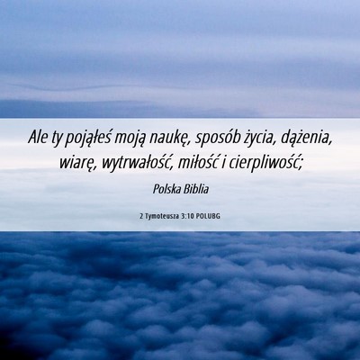 Picture 06 - 2 Tymoteusza 3:10 POLUBG - Ale ty pojąłeś moją naukę, sposób życia, - Bible Verse Picture
