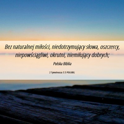 Picture 06 - 2 Tymoteusza 3:3 POLUBG - Bez naturalnej miłości, niedotrzymujący - Bible Verse Picture