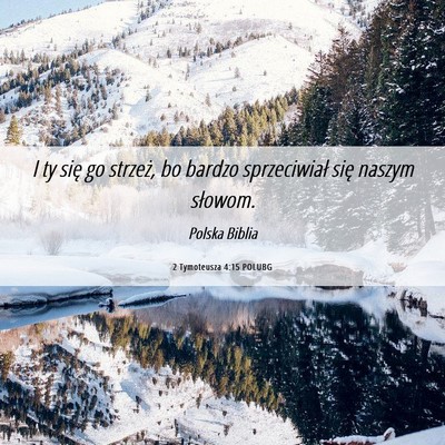 Picture 06 - 2 Tymoteusza 4:15 POLUBG - I ty się go strzeż, bo bardzo sprzeciwiał się - Bible Verse Picture