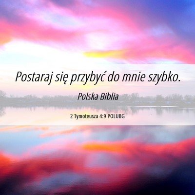 Picture 06 - 2 Tymoteusza 4:9 POLUBG - Postaraj się przybyć do mnie - Bible Verse Picture