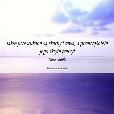 Picture 06 - Abdiasza 1:6 POLUBG - Jakże przeszukane są skarby Ezawa, a - Bible Verse Picture