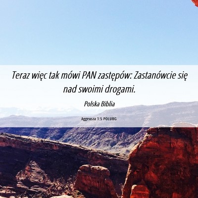 Picture 06 - Aggeusza 1:5 POLUBG - Teraz więc tak mówi PAN zastępów: - Bible Verse Picture