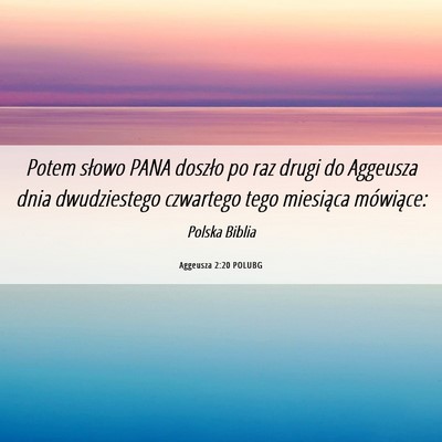Picture 06 - Aggeusza 2:20 POLUBG - Potem słowo PANA doszło po raz drugi do - Bible Verse Picture