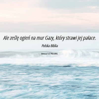Picture 06 - Amosa 1:7 POLUBG - Ale ześlę ogień na mur Gazy, który strawi jej - Bible Verse Picture