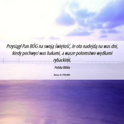 Picture 06 - Amosa 4:2 POLUBG - Przysiągł Pan BÓG na swoją świętość, że - Bible Verse Picture