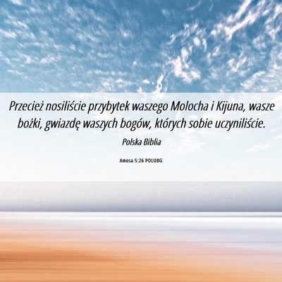 Picture 06 - Amosa 5:26 POLUBG - Przecież nosiliście przybytek waszego Molocha i - Bible Verse Picture