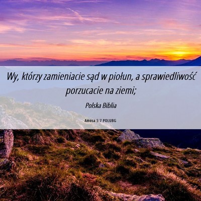 Picture 06 - Amosa 5:7 POLUBG - Wy, którzy zamieniacie sąd w piołun, a - Bible Verse Picture