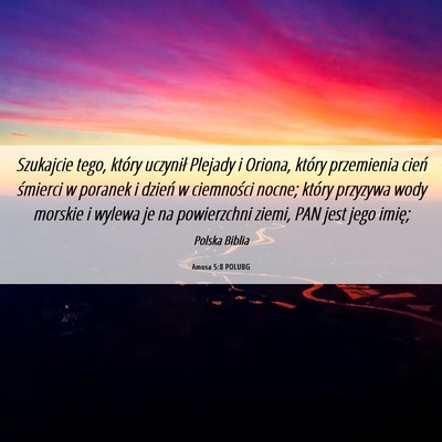 Picture 06 - Amosa 5:8 POLUBG - Szukajcie tego, który uczynił Plejady i Oriona, - Bible Verse Picture