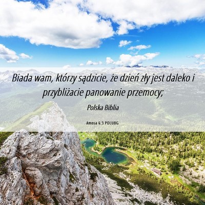 Picture 06 - Amosa 6:3 POLUBG - Biada wam, którzy sądzicie, że dzień zły - Bible Verse Picture