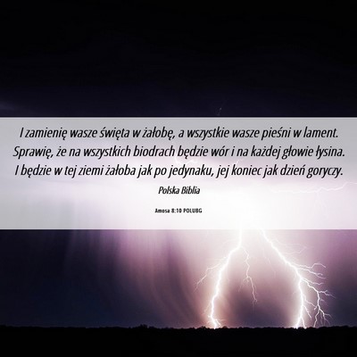Picture 06 - Amosa 8:10 POLUBG - I zamienię wasze święta w żałobę, a - Bible Verse Picture