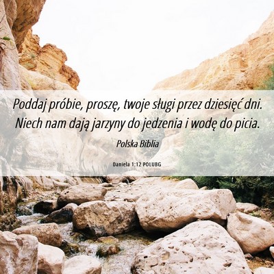 Picture 06 - Daniela 1:12 POLUBG - Poddaj próbie, proszę, twoje sługi przez - Bible Verse Picture
