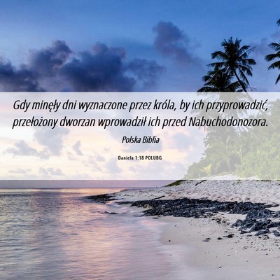 Picture 06 - Daniela 1:18 POLUBG - Gdy minęły dni wyznaczone przez króla, by ich - Bible Verse Picture