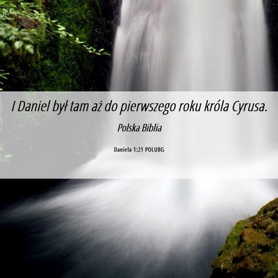 Picture 06 - Daniela 1:21 POLUBG - I Daniel był tam aż do pierwszego roku króla - Bible Verse Picture