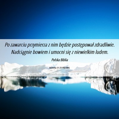 Picture 06 - Daniela 11:23 POLUBG - Po zawarciu przymierza z nim będzie postępował - Bible Verse Picture
