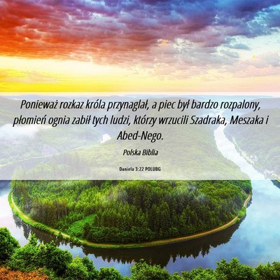 Picture 06 - Daniela 3:22 POLUBG - Ponieważ rozkaz króla przynaglał, a piec był - Bible Verse Picture