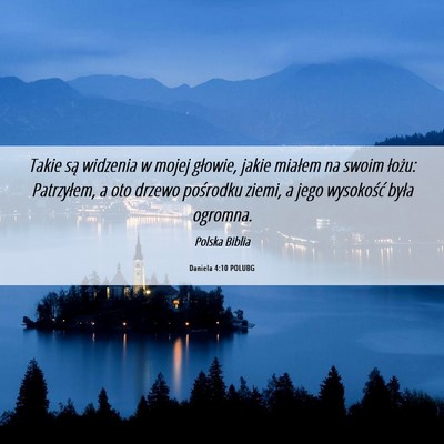 Picture 06 - Daniela 4:10 POLUBG - Takie są widzenia w mojej głowie, jakie miałem - Bible Verse Picture