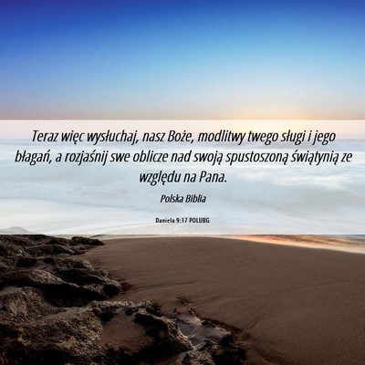 Picture 06 - Daniela 9:17 POLUBG - Teraz więc wysłuchaj, nasz Boże, modlitwy - Bible Verse Picture