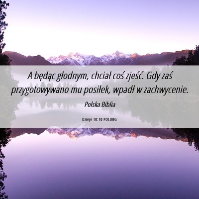Picture 06 - Dzieje 10:10 POLUBG - A będąc głodnym, chciał coś zjeść. Gdy - Bible Verse Picture