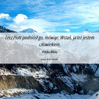 Picture 06 - Dzieje 10:26 POLUBG - Lecz Piotr podniósł go, mówiąc: Wstań, ja - Bible Verse Picture