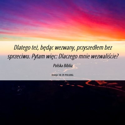 Picture 06 - Dzieje 10:29 POLUBG - Dlatego też, będąc wezwany, przyszedłem bez - Bible Verse Picture