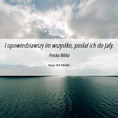 Picture 06 - Dzieje 10:8 POLUBG - I opowiedziawszy im wszystko, posłał ich do - Bible Verse Picture