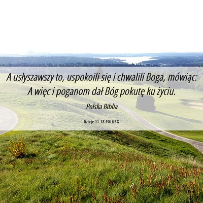 Picture 06 - Dzieje 11:18 POLUBG - A usłyszawszy to, uspokoili się i chwalili - Bible Verse Picture