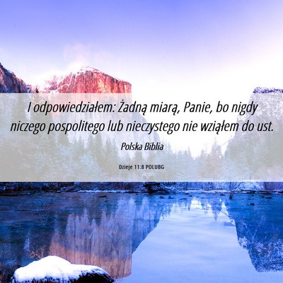 Picture 06 - Dzieje 11:8 POLUBG - I odpowiedziałem: Żadną miarą, Panie, bo - Bible Verse Picture