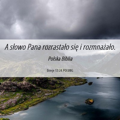 Picture 06 - Dzieje 12:24 POLUBG - A słowo Pana rozrastało się i - Bible Verse Picture