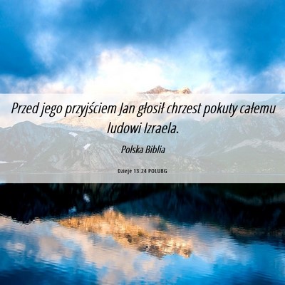 Picture 06 - Dzieje 13:24 POLUBG - Przed jego przyjściem Jan głosił chrzest - Bible Verse Picture