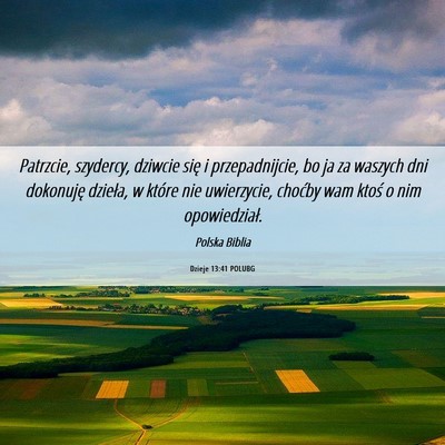 Picture 06 - Dzieje 13:41 POLUBG - Patrzcie, szydercy, dziwcie się i przepadnijcie, - Bible Verse Picture