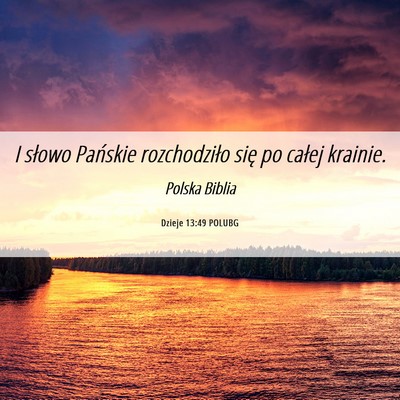 Picture 06 - Dzieje 13:49 POLUBG - I słowo Pańskie rozchodziło się po całej - Bible Verse Picture